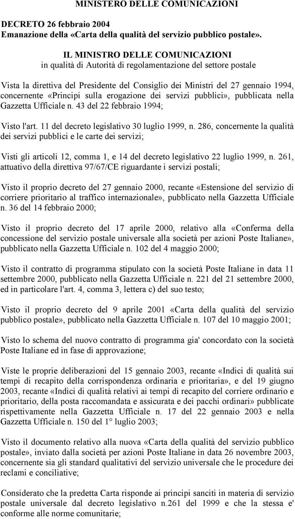 sulla erogazione dei servizi pubblici», pubblicata nella Gazzetta Ufficiale n. 43 del 22 febbraio 1994; Visto l'art. 11 del decreto legislativo 30 luglio 1999, n.