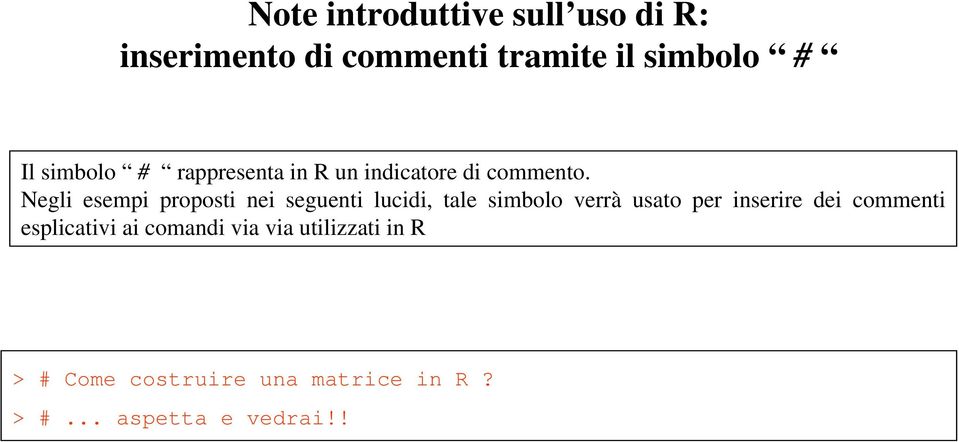 Negli esempi proposti nei seguenti lucidi, tale simbolo verrà usato per inserire dei