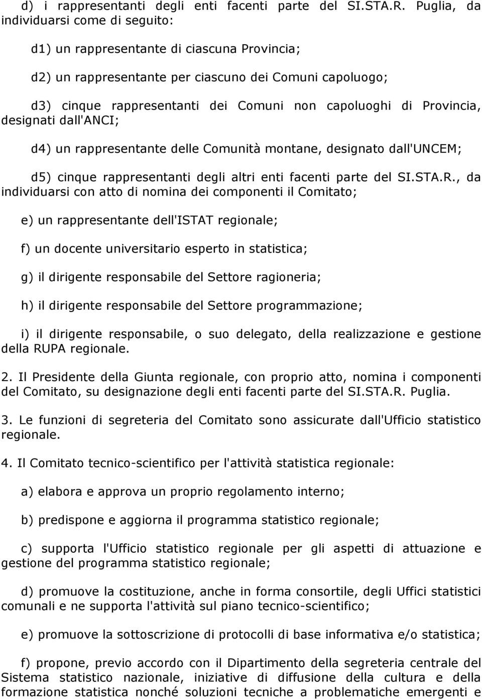 Provincia, designati dall'anci; d4) un rappresentante delle Comunità montane, designato dall'uncem; d5) cinque rappresentanti degli altri enti facenti parte del SI.STA.R.