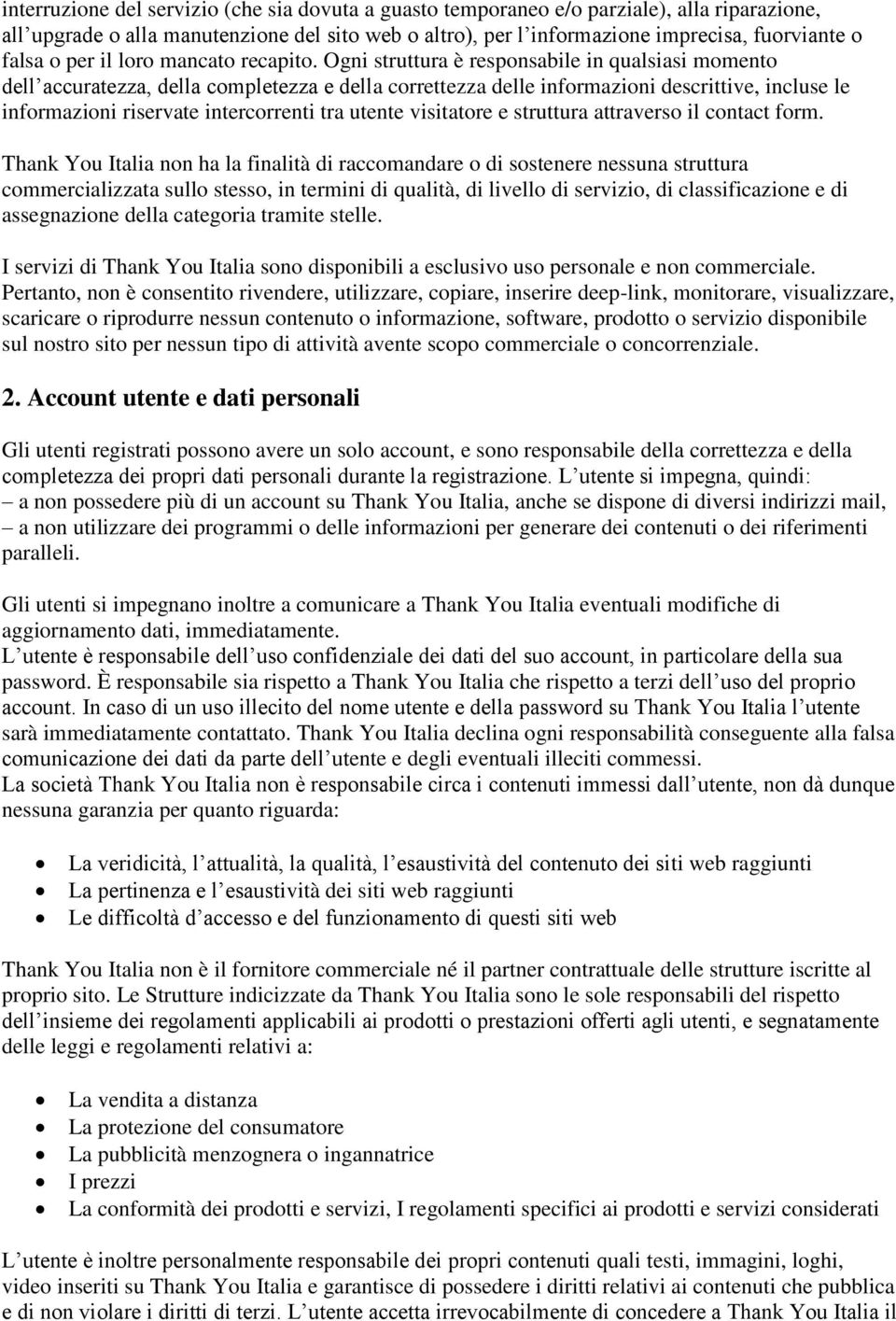 Ogni struttura è responsabile in qualsiasi momento dell accuratezza, della completezza e della correttezza delle informazioni descrittive, incluse le informazioni riservate intercorrenti tra utente