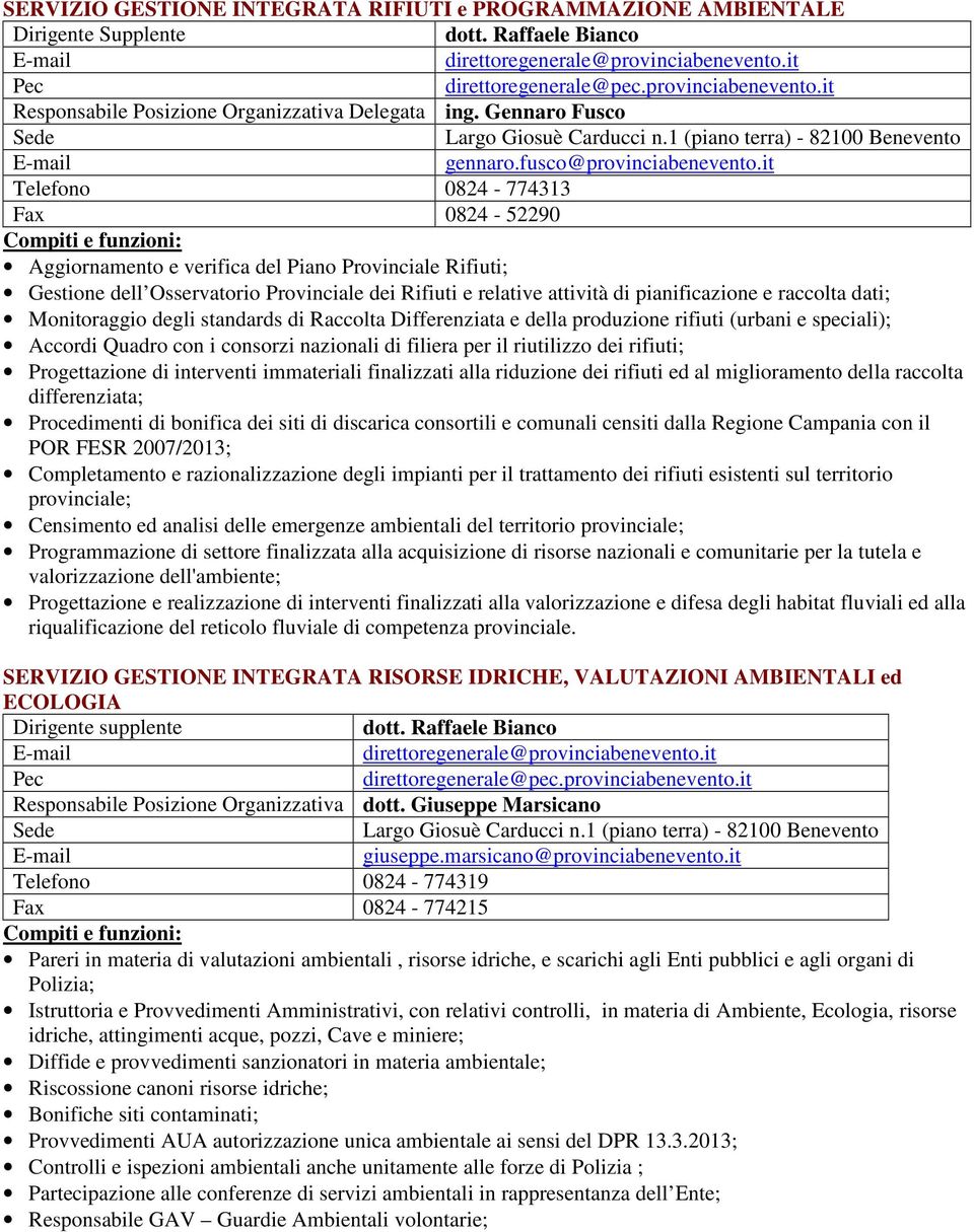 it Telefono 0824-774313 Fax 0824-52290 Aggiornamento e verifica del Piano Provinciale Rifiuti; Gestione dell Osservatorio Provinciale dei Rifiuti e relative attività di pianificazione e raccolta