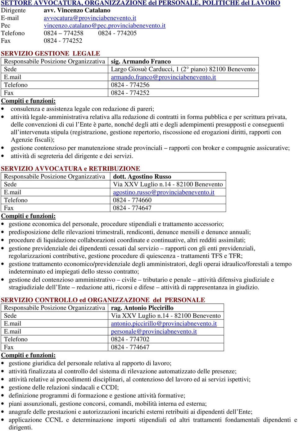Armando Franco Largo Giosuè Carducci, 1 (2 piano) 82100 Benevento E.mail armando.franco@provinciabenevento.