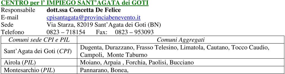 it Via Starza, 82019 Sant Agata dei Goti (BN) Telefono 0823 718154 Fax: 0823 953093 Comuni sede CPI e PIL