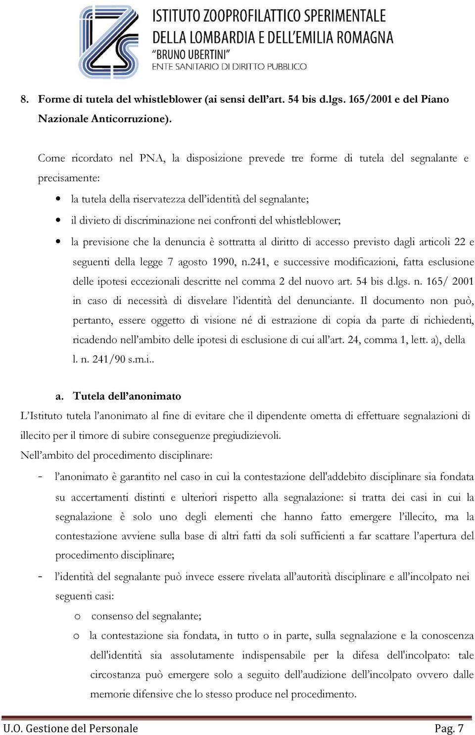 confronti del whistleblower; la previsione che la denuncia è sottratta al diritto di accesso previsto dagli articoli 22 e seguenti della legge 7 agosto 1990, n.