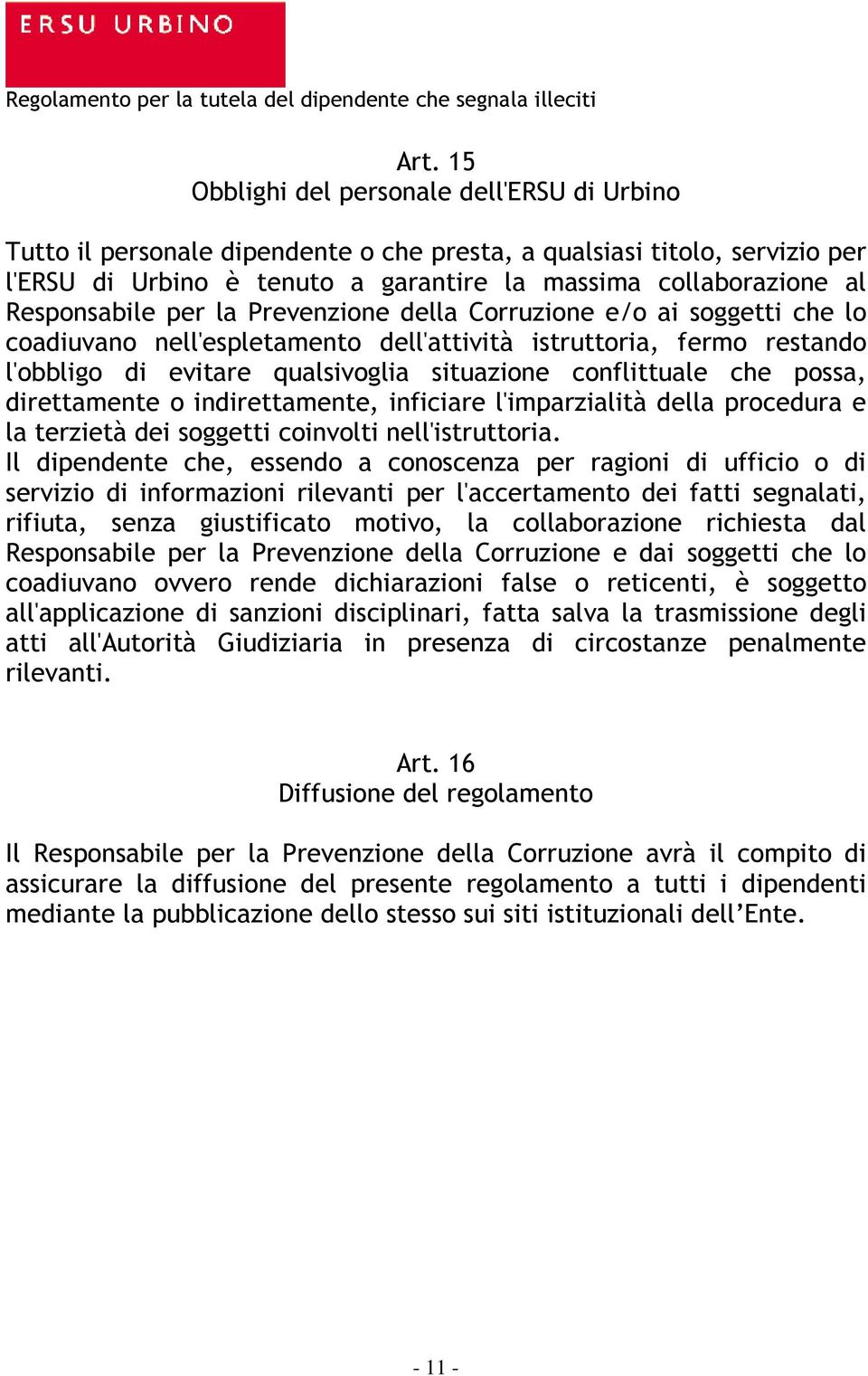 conflittuale che possa, direttamente o indirettamente, inficiare l'imparzialità della procedura e la terzietà dei soggetti coinvolti nell'istruttoria.