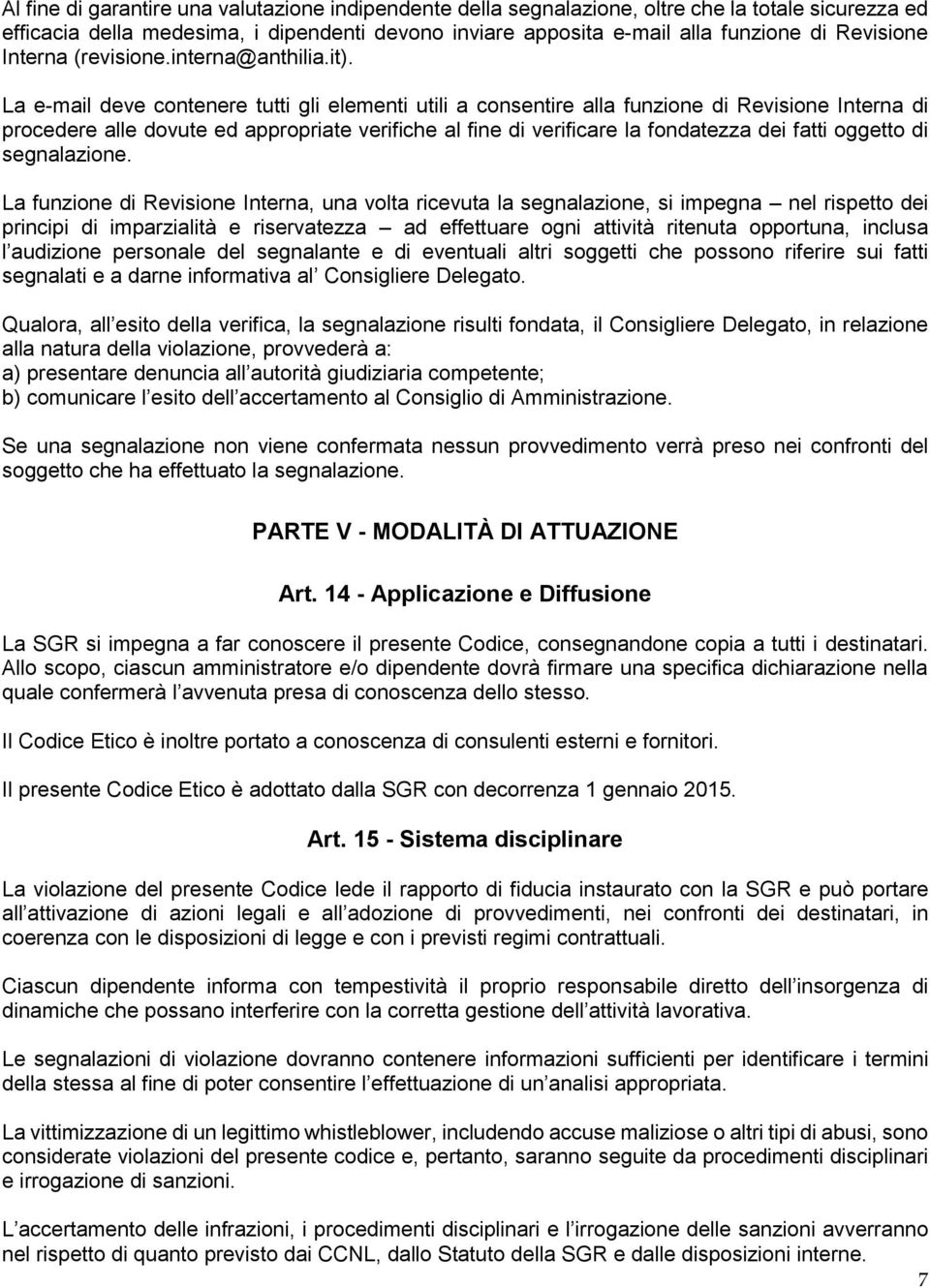 La e-mail deve contenere tutti gli elementi utili a consentire alla funzione di Revisione Interna di procedere alle dovute ed appropriate verifiche al fine di verificare la fondatezza dei fatti