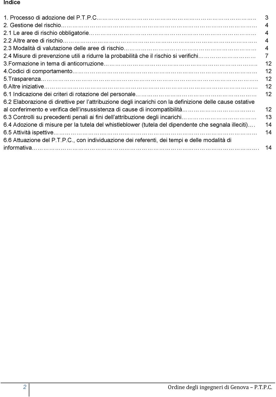 1 Indicazione dei criteri di rotazione del personale 1 6.