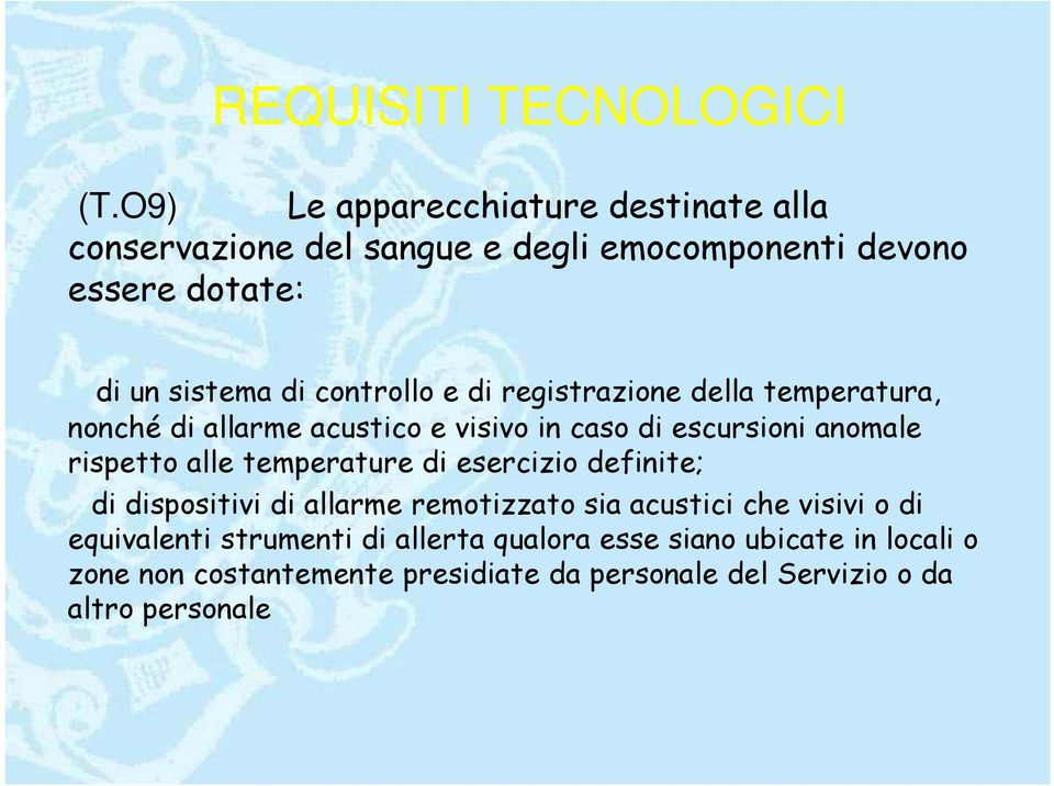 controllo e di registrazione della temperatura, nonché di allarme acustico e visivo in caso di escursioni anomale rispetto alle