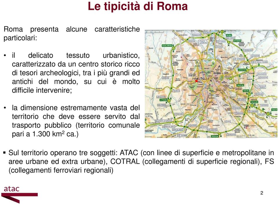 territorio che deve essere servito dal trasporto pubblico (territorio comunale pari a 1.300 km 2 ca.