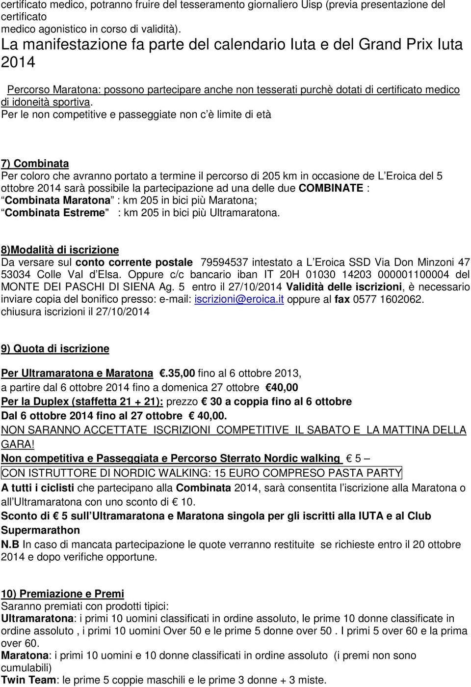 Per le non competitive e passeggiate non c è limite di età 7) Combinata Per coloro che avranno portato a termine il percorso di 205 km in occasione de L Eroica del 5 ottobre 2014 sarà possibile la