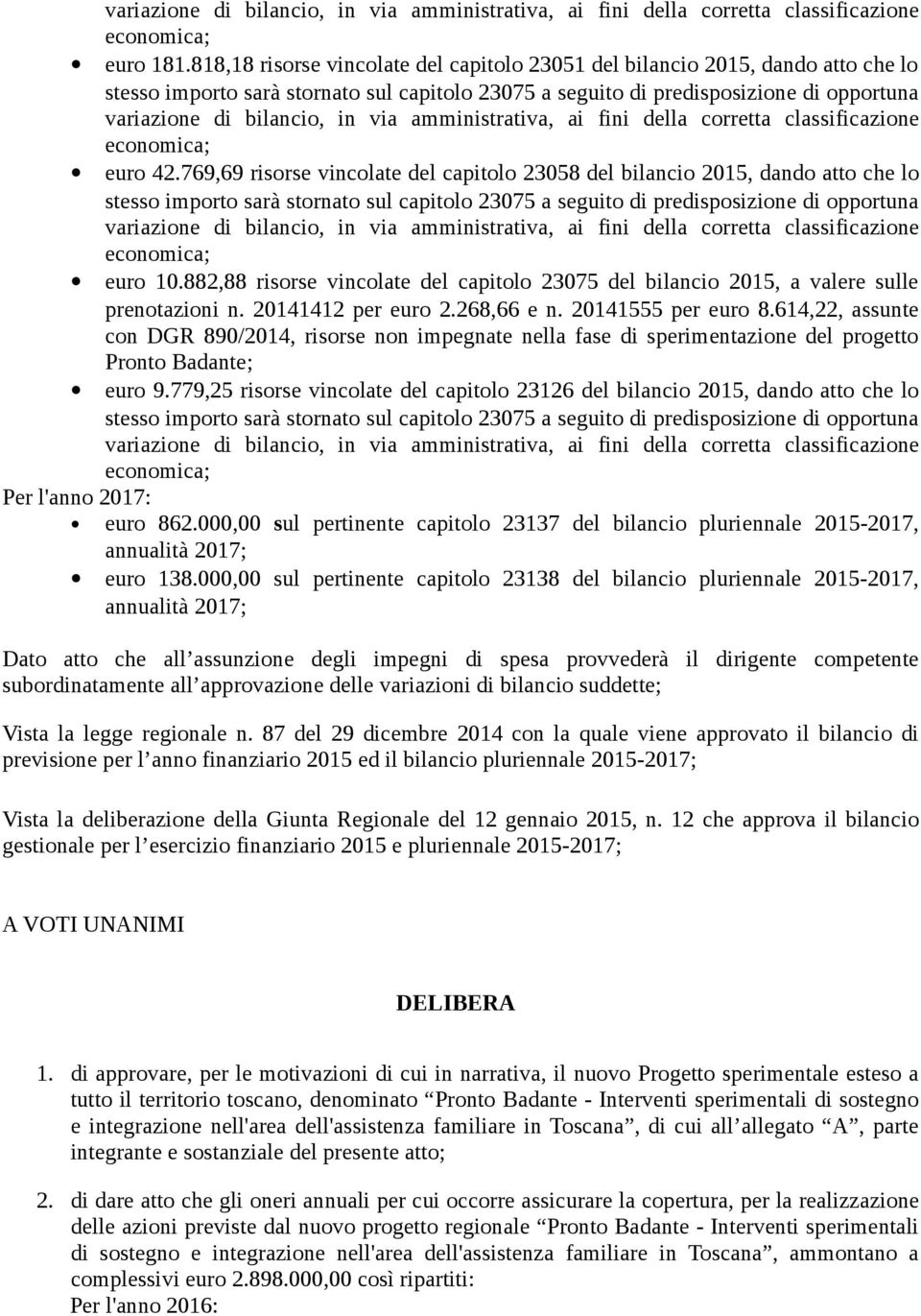 via amministrativa, ai fini della corretta classificazione economica; euro 42.