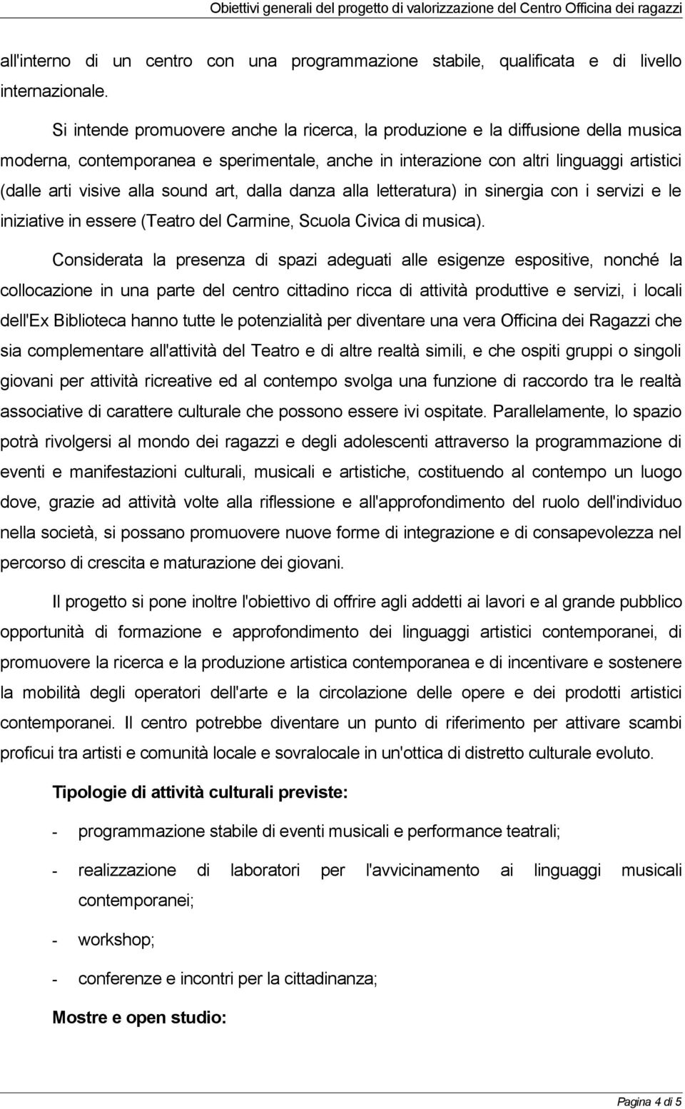 sound art, dalla danza alla letteratura) in sinergia con i servizi e le iniziative in essere (Teatro del Carmine, Scuola Civica di musica).