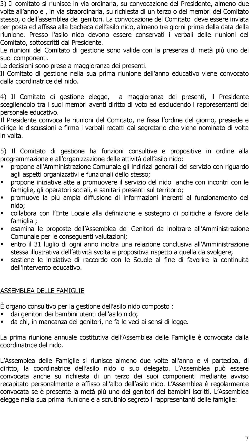 Presso l asilo nido devono essere conservati i verbali delle riunioni del Comitato, sottoscritti dal Presidente.