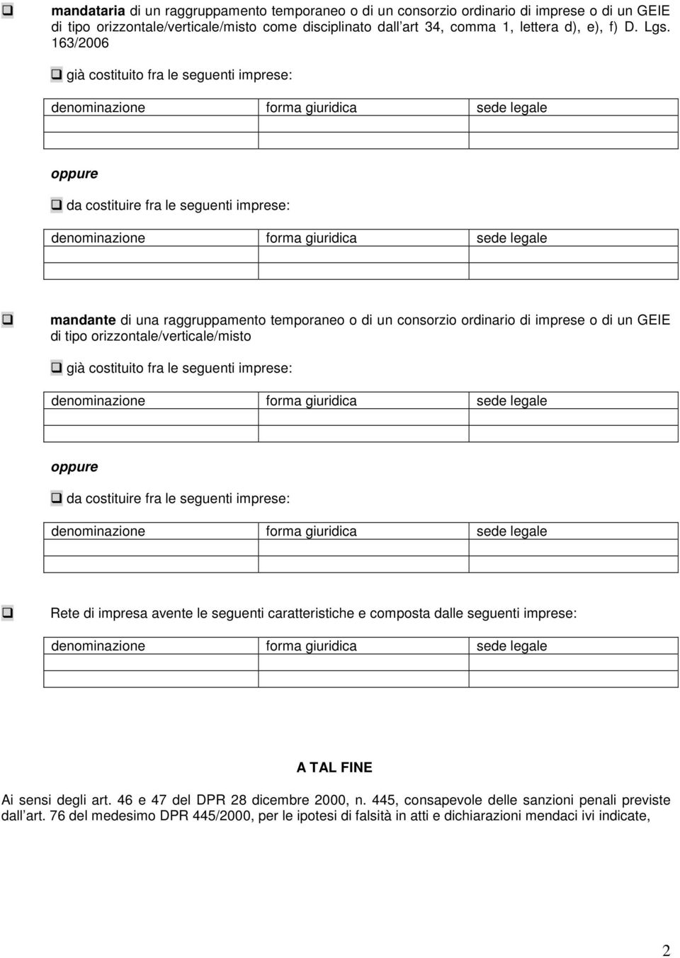 orizzontale/verticale/misto già costituito fra le seguenti imprese: da costituire fra le seguenti imprese: Rete di impresa avente le seguenti caratteristiche e composta dalle seguenti imprese: A TAL