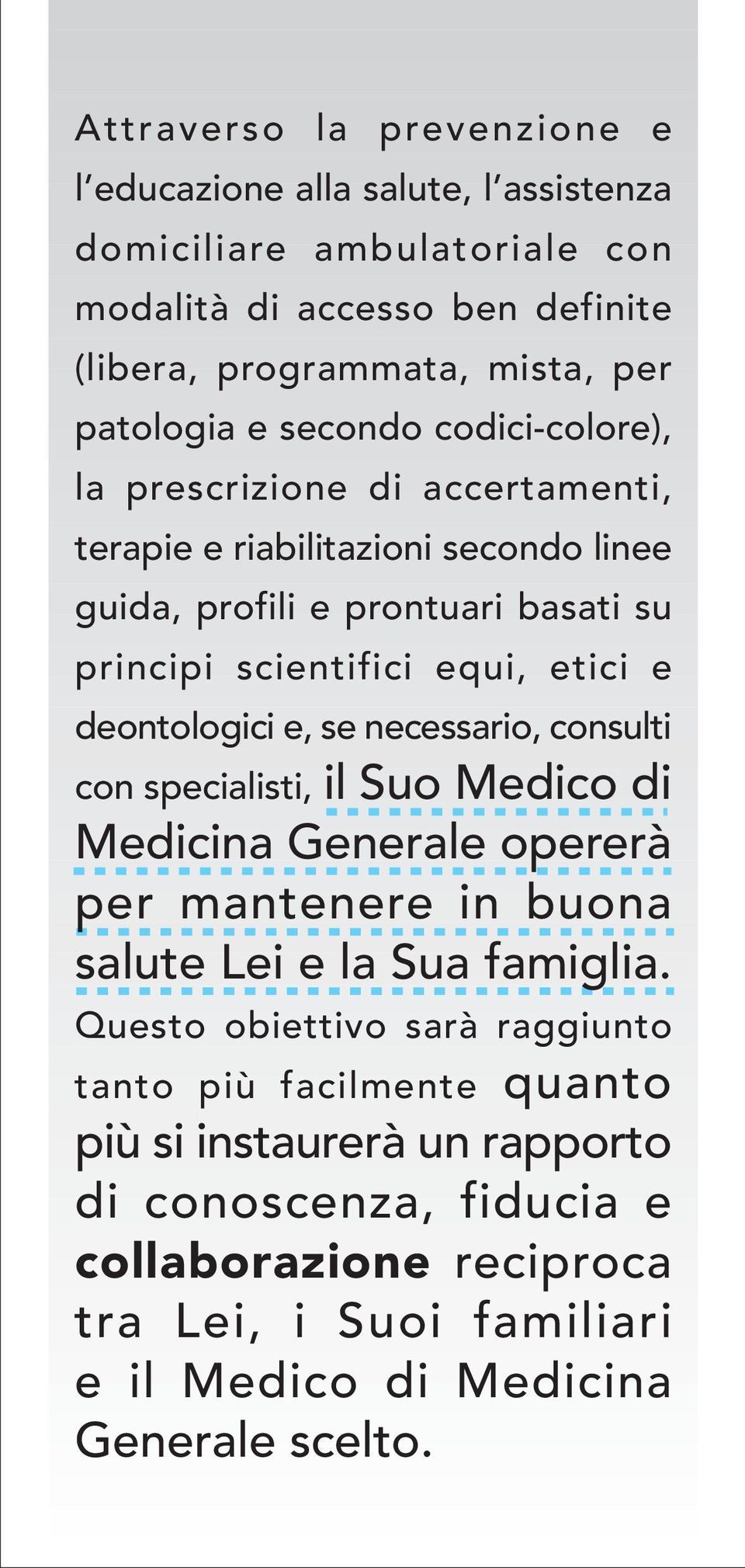 deontologici e, se necessario, consulti con specialisti, il Suo Medico di Medicina Generale opererà per mantenere in buona salute Lei e la Sua famiglia.