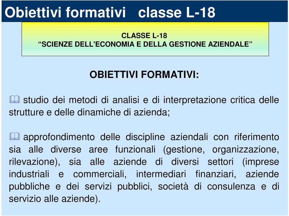 riferimento sia alle diverse aree funzionali (gestione, organizzazione, rilevazione), sia alle aziende di diversi settori (imprese