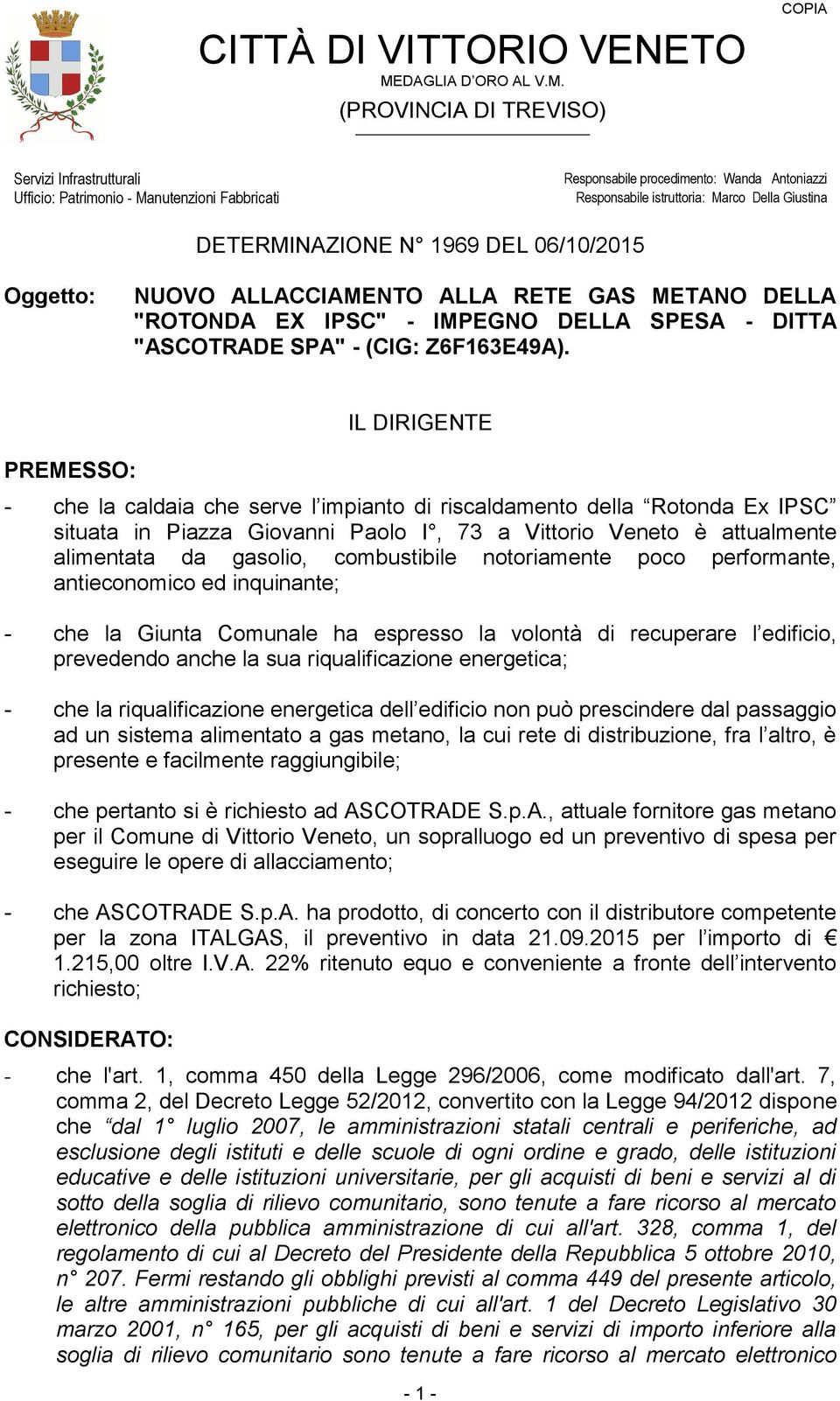 (PROVINCIA DI TREVISO) COPIA Servizi Infrastrutturali Ufficio: Patrimonio - Manutenzioni Fabbricati Responsabile procedimento: Wanda Antoniazzi Responsabile istruttoria: Marco Della Giustina