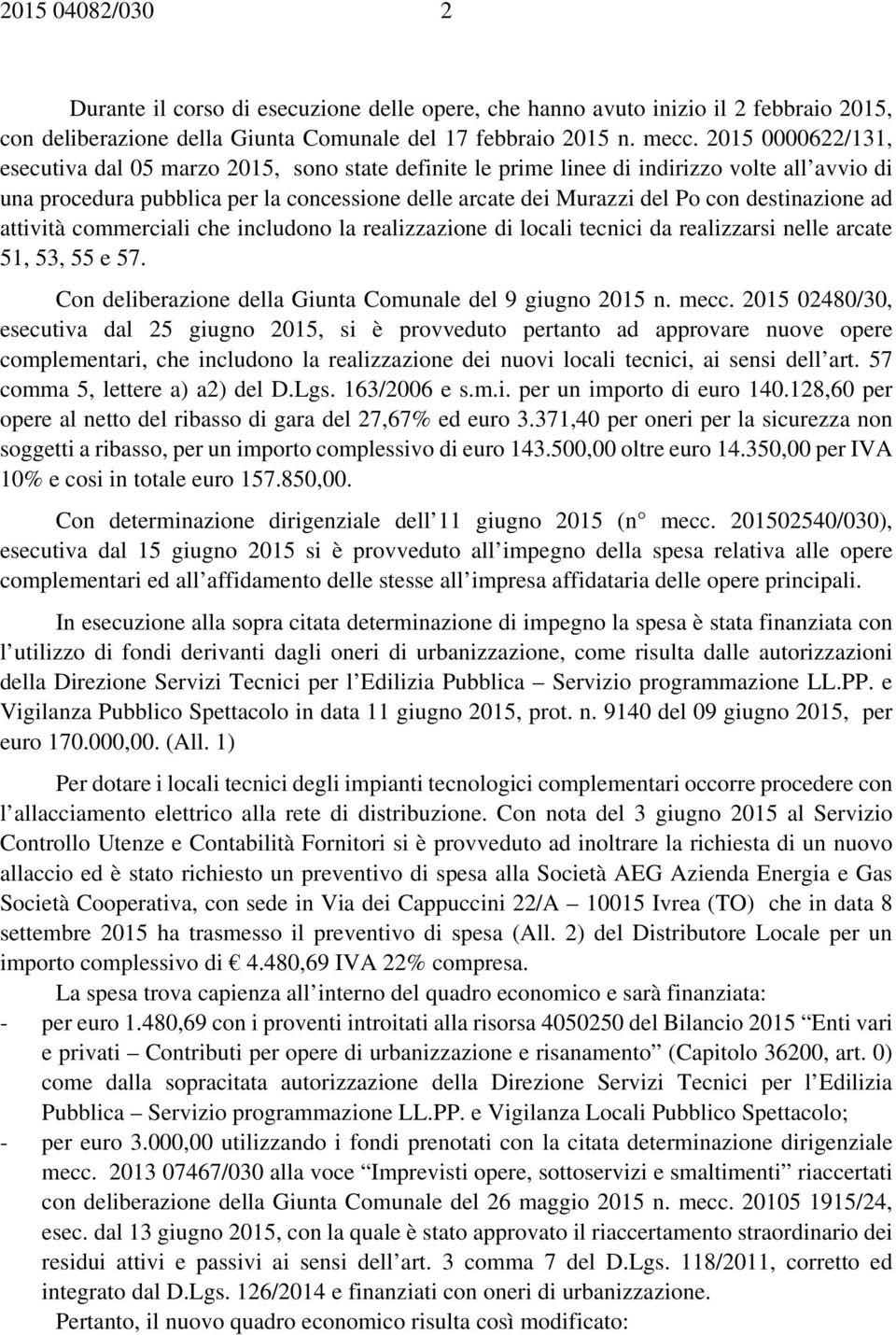 destinazione ad attività commerciali che includono la realizzazione di locali tecnici da realizzarsi nelle arcate 51, 53, 55 e 57. Con deliberazione della Giunta Comunale del 9 giugno 2015 n. mecc.