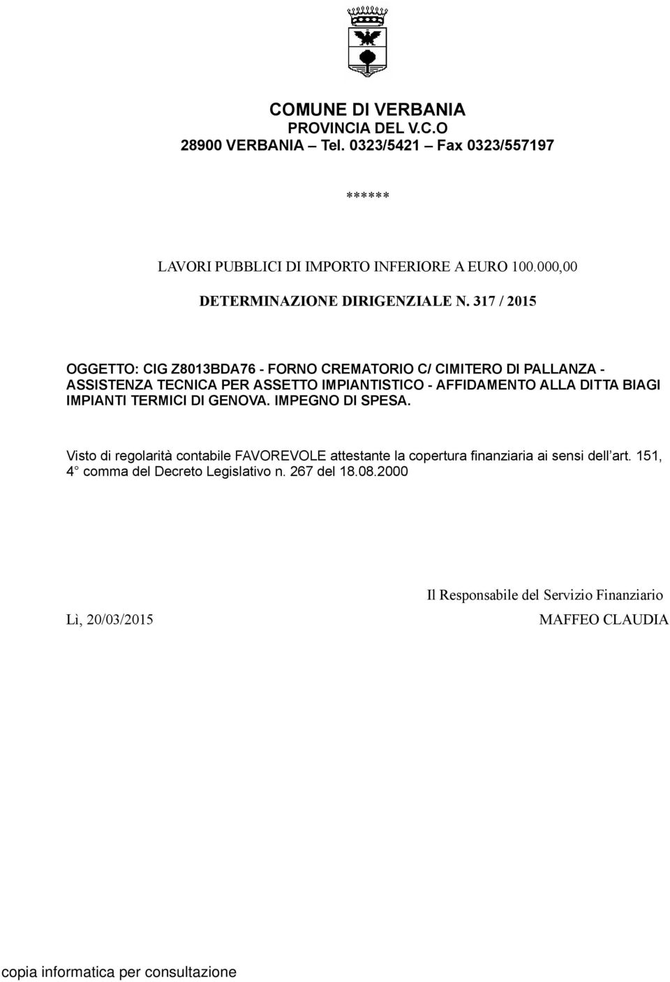 317 / 2015 OGGETTO: CIG Z8013BDA76 - FORNO CREMATORIO C/ CIMITERO DI PALLANZA - ASSISTENZA TECNICA PER ASSETTO IMPIANTISTICO - AFFIDAMENTO ALLA DITTA