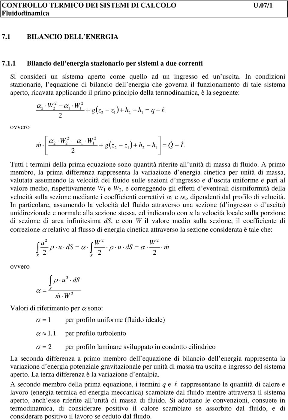 W g ( z z ) h h = q l α W α W m & g ( z z ) h h = Q& L& Tutti i termini della rima equazione sono quantità riferite all unità di massa di fluido.