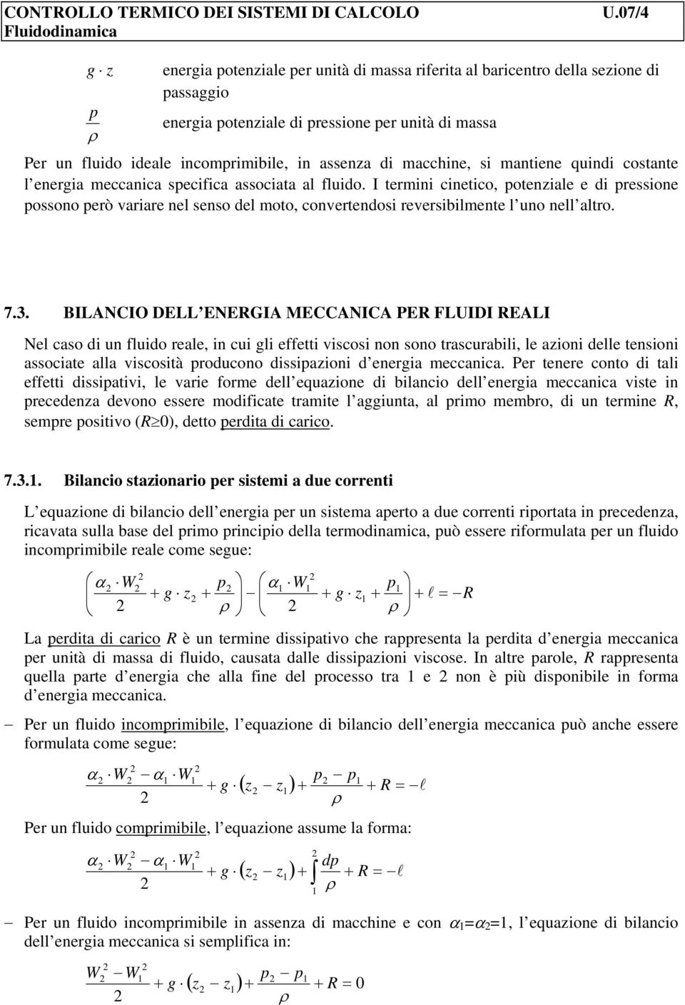 I termini cinetico, otenziale e di ressione ossono erò variare nel senso del moto, convertendosi reversibilmente l uno nell altro. 7.3.