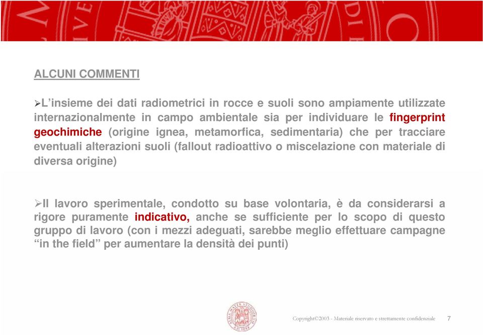 con materiale di diversa origine) Il lavoro sperimentale, condotto su base volontaria, è da considerarsi a rigore puramente indicativo, anche se