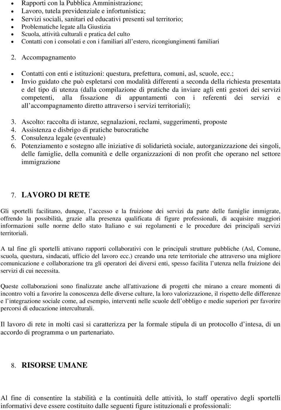 Accompagnamento Contatti con enti e istituzioni: questura, prefettura, comuni, asl, scuole, ecc.