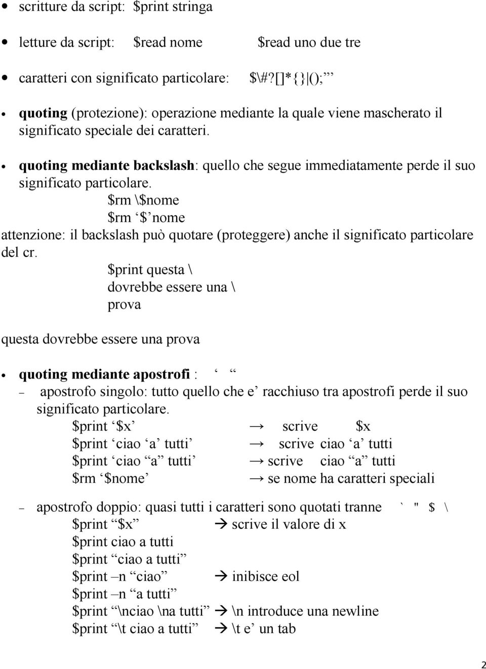 quoting mediante backslash: quello che segue immediatamente perde il suo significato particolare.