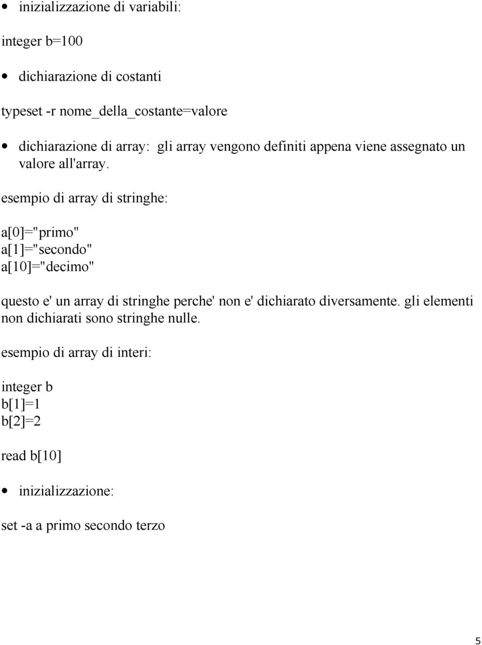 esempio di array di stringhe: a[0]="primo" a[]="secon" a[0]="decimo" questo e' un array di stringhe perche' non e'