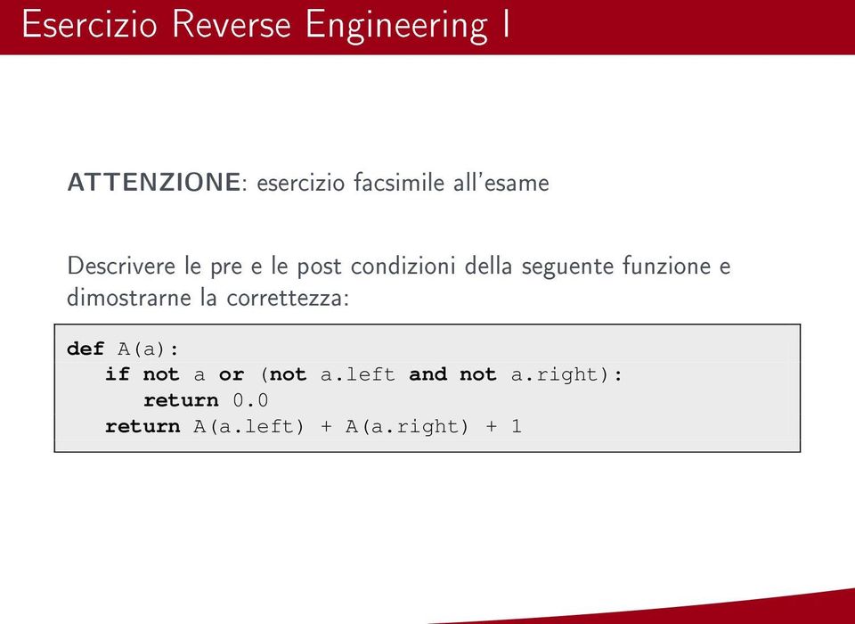 funzione e dimostrarne la correttezza: def A(a): if not a or (not