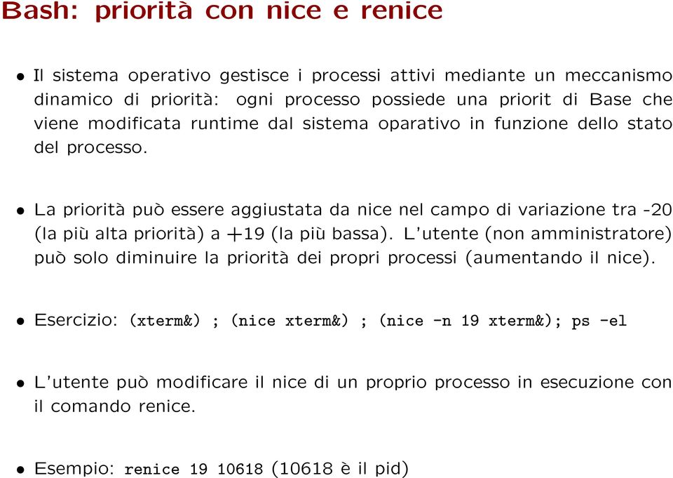 La priorità può essere aggiustata da nice nel campo di variazione tra -20 (la più alta priorità) a +19 (la più bassa).