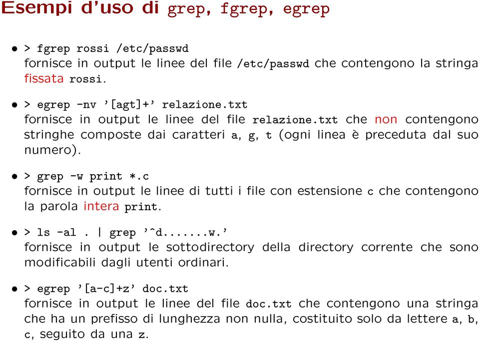 c fornisce in output le linee di tutti i file con estensione c che contengono la parola intera print. > ls -al. grep ^d...w.