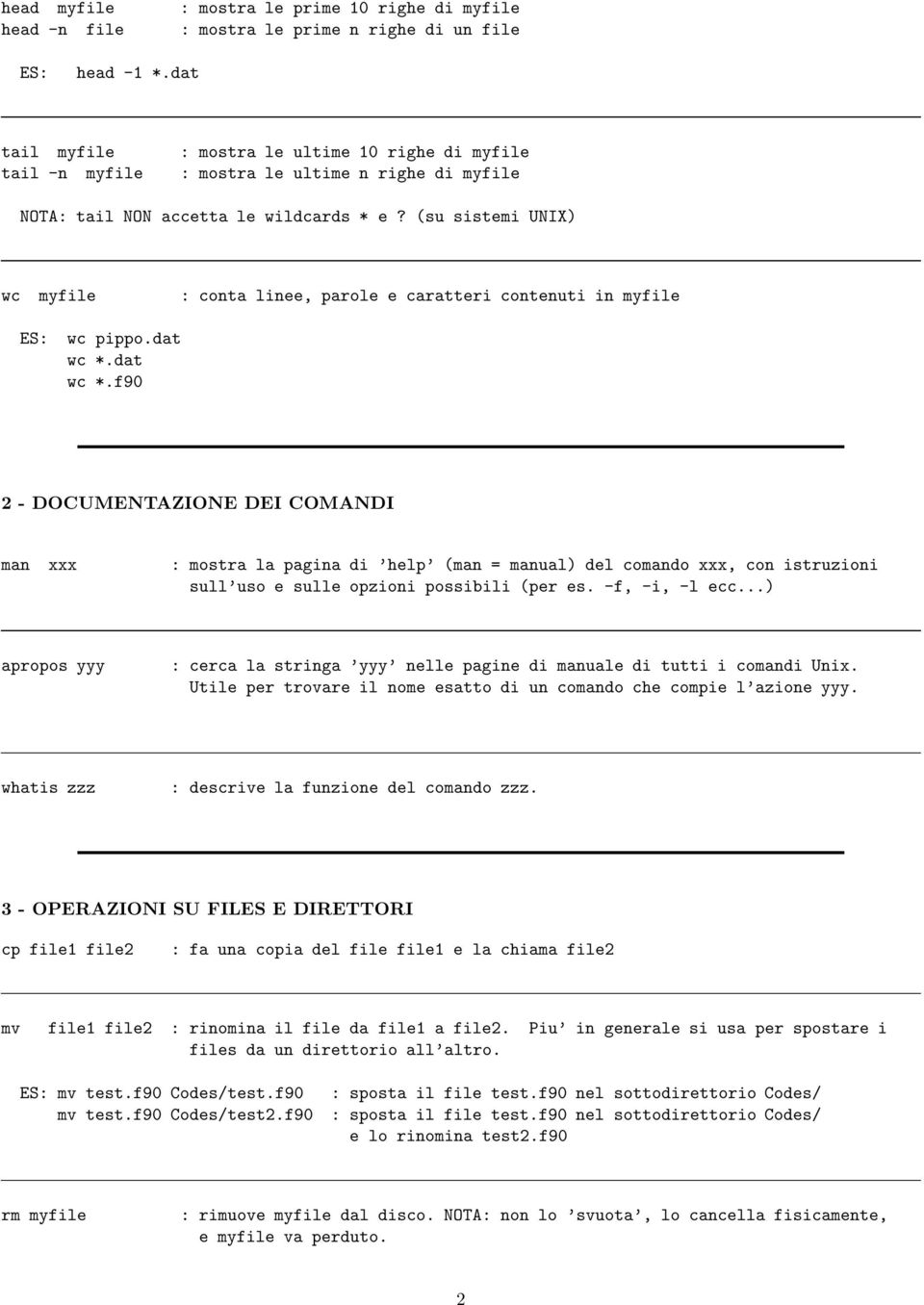 (su sistemi UNIX) wc myfile : conta linee, parole e caratteri contenuti in myfile wc pippo.dat wc *.