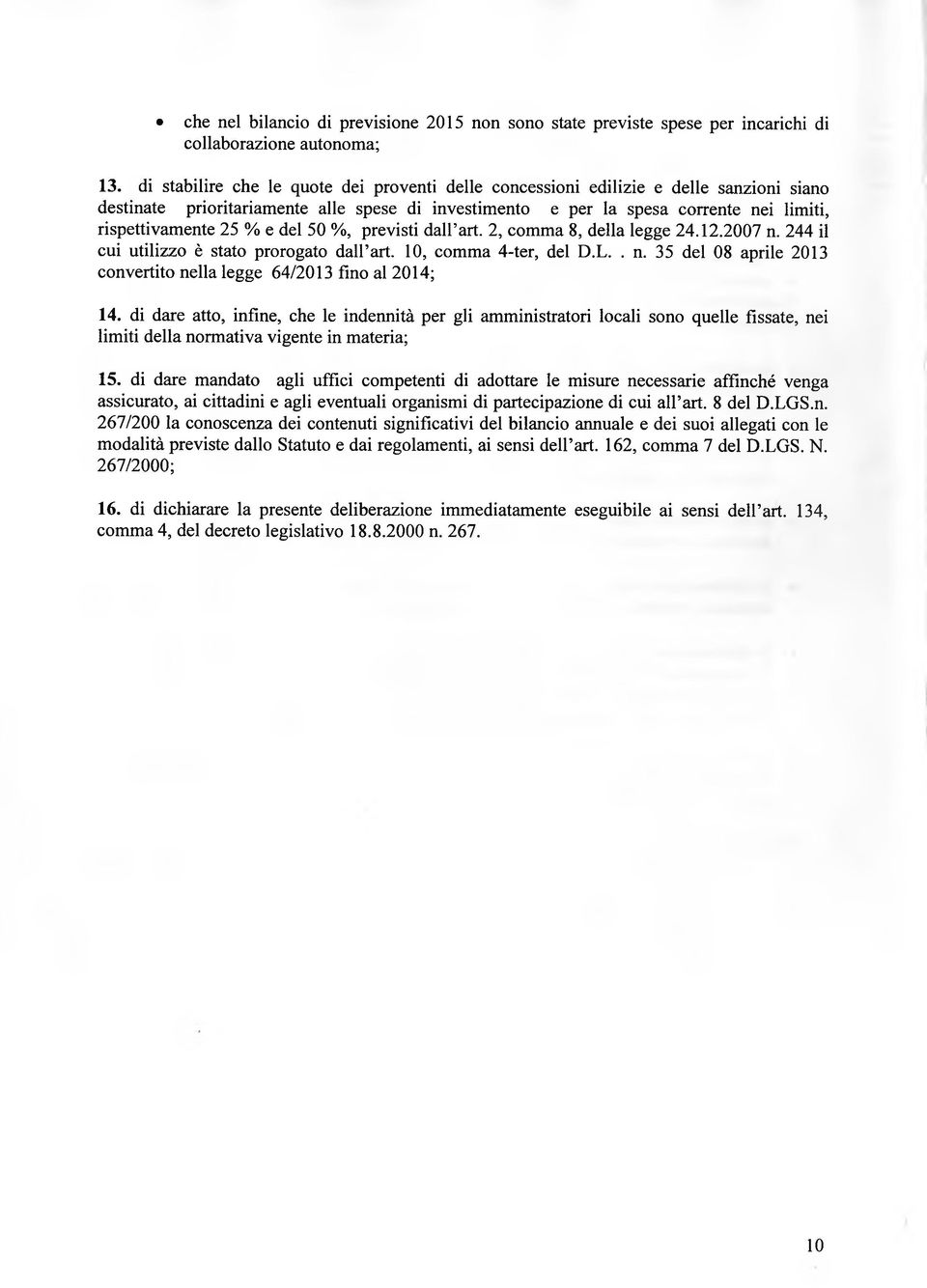 e del 50 %, previsti dall art. 2, comma 8, della legge 24.12.2007 n. 244 il cui utilizzo è stato prorogato dall art. 10, comma 4-ter, del D.L.. n. 35 del 08 aprile 2013 convertito nella legge 64/2013 fino al 2014; 14.