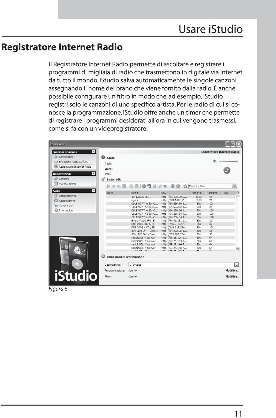 È anche possibile configurare un filtro in modo che, ad esempio, istudio registri solo le canzoni di uno specifico artista.