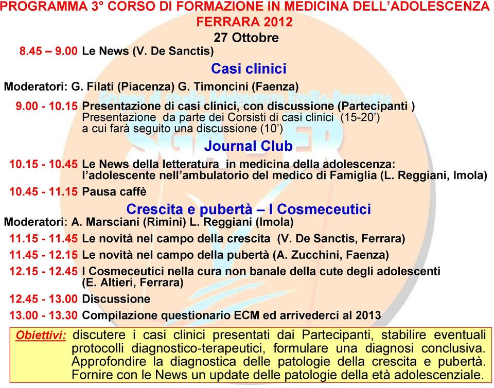 45 Le News della letteratura in medicina della adolescenza: l adolescente nell ambulatorio del medico di Famiglia (L. Reggiani, Imola) 10.45-11.