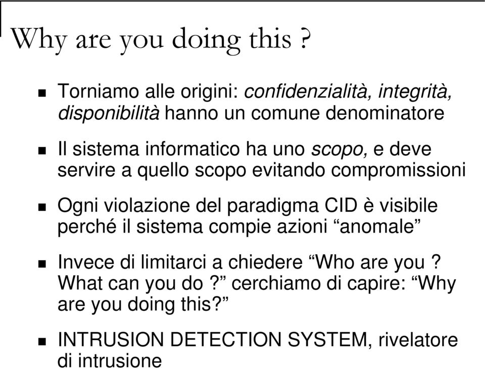 informatico ha uno scopo, e deve servire a quello scopo evitando compromissioni Ogni violazione del paradigma