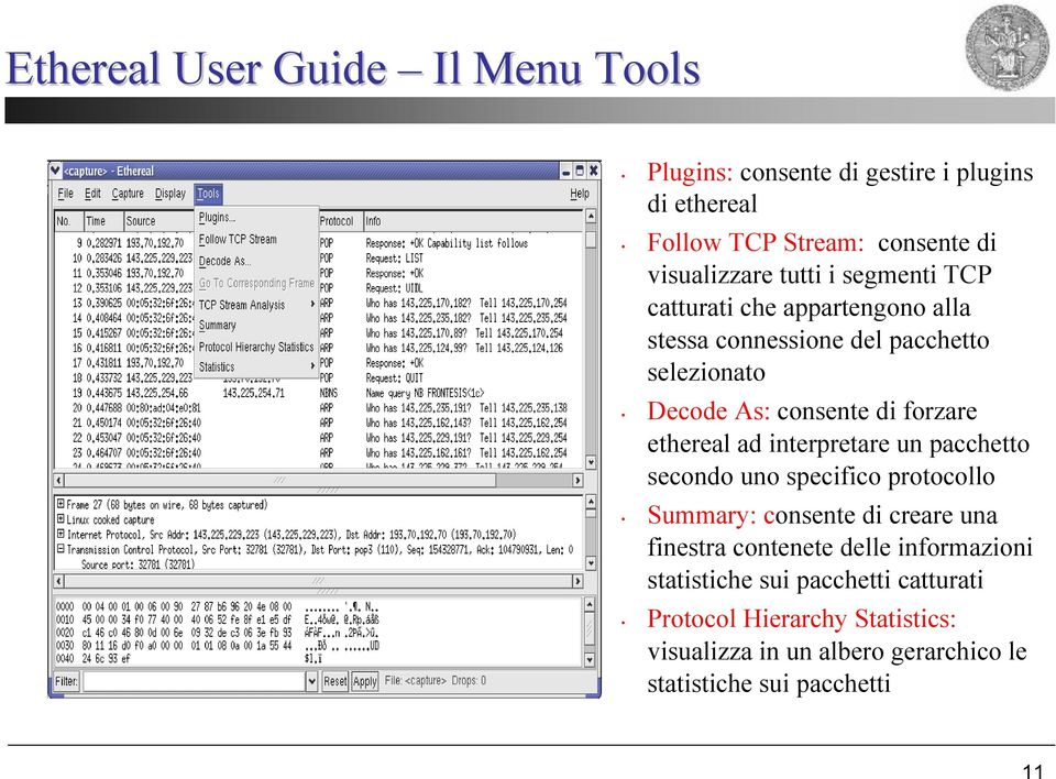 ethereal ad interpretare un pacchetto secondo uno specifico protocollo Summary: consente di creare una finestra contenete delle