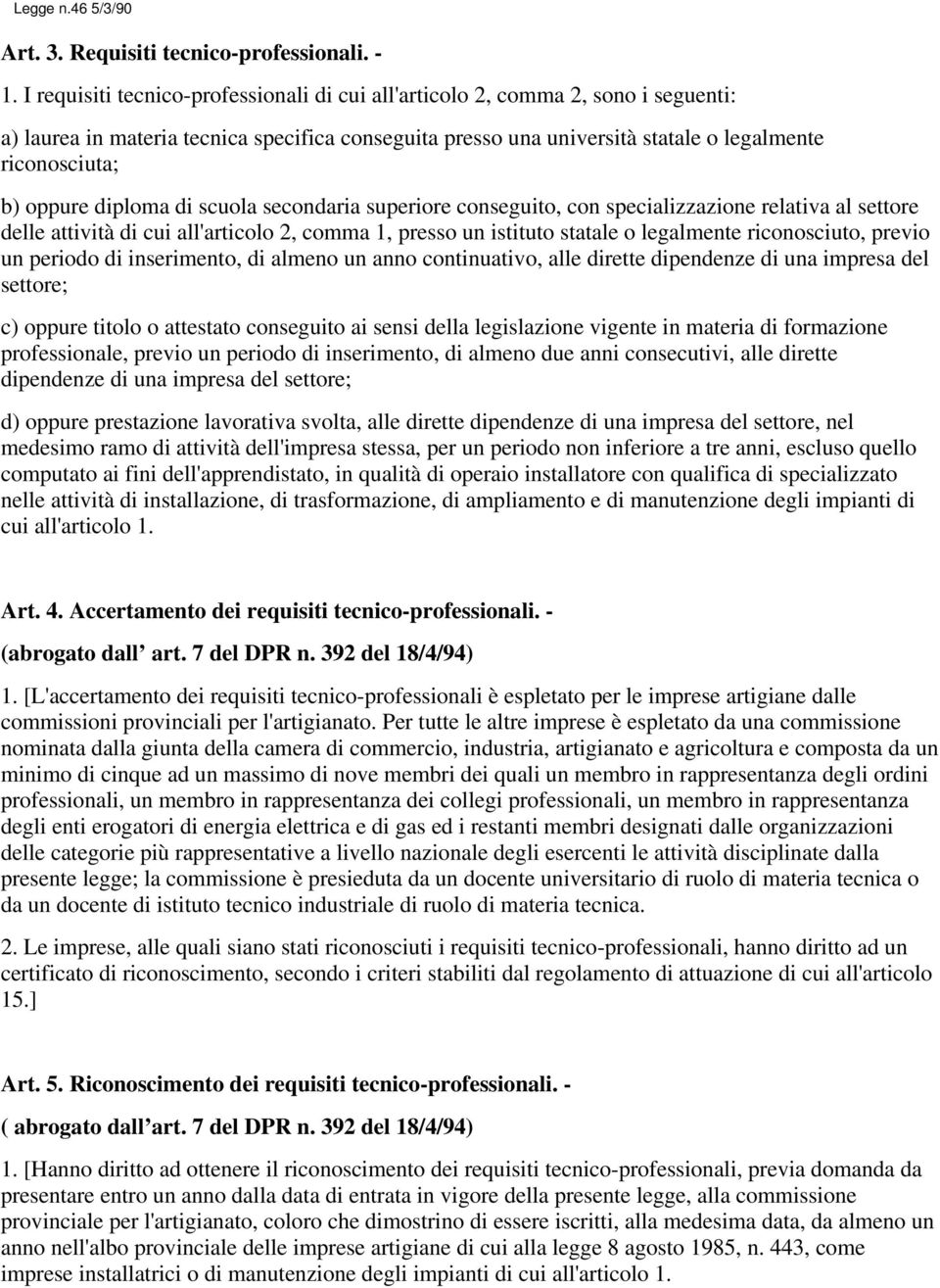 diploma di scuola secondaria superiore conseguito, con specializzazione relativa al settore delle attività di cui all'articolo 2, comma 1, presso un istituto statale o legalmente riconosciuto, previo