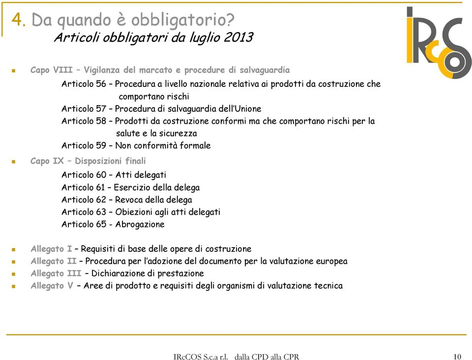 Articolo 57 Procedura di salvaguardia dell Unione Articolo 58 Prodotti da costruzione conformi ma che comportano rischi per la salute e la sicurezza Articolo 59 Non conformità formale Capo IX