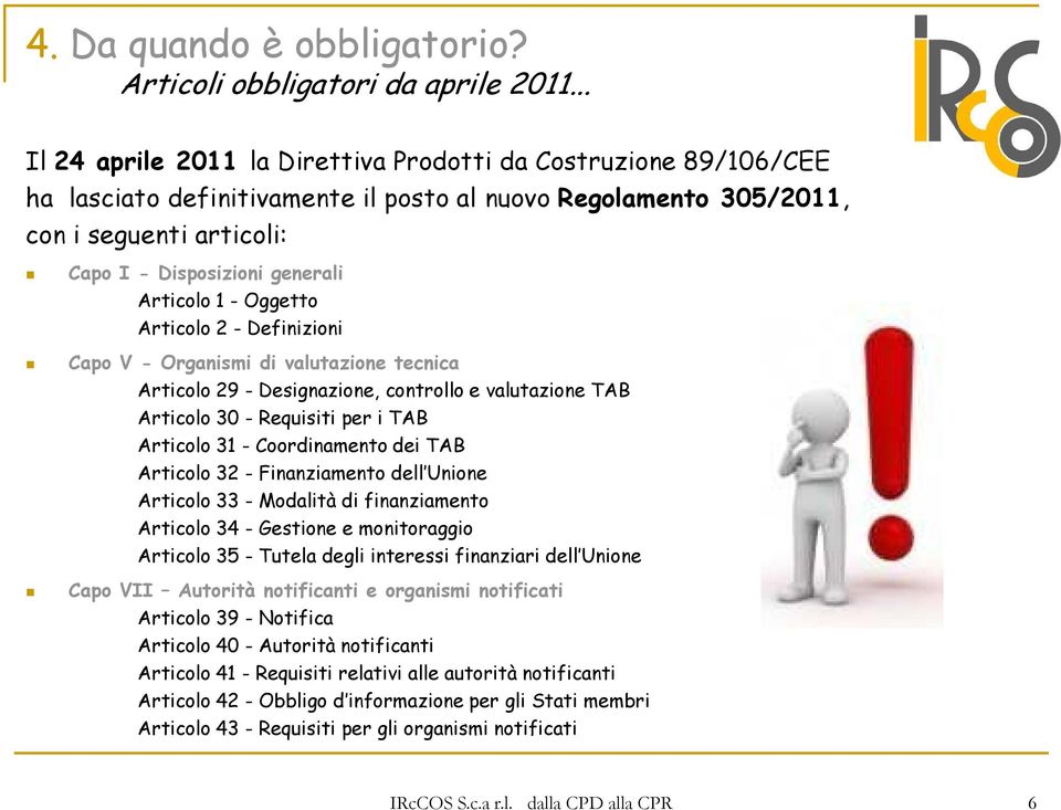 Articolo 1 - Oggetto Articolo 2 - Definizioni Capo V - Organismi di valutazione tecnica Articolo 29 - Designazione, controllo e valutazione TAB Articolo 30 - Requisiti per i TAB Articolo 31 -