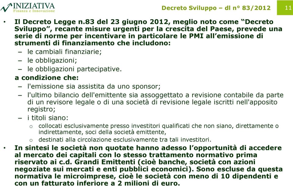 di finanziamento che includono: le cambiali finanziarie; le obbligazioni; le obbligazioni partecipative.