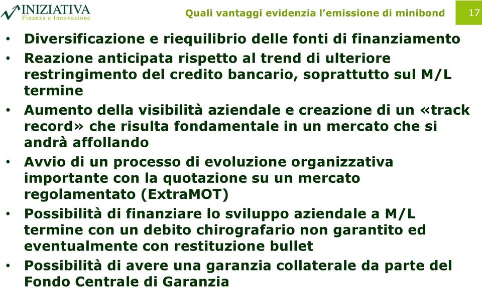 si andrà affollando Avvio di un processo di evoluzione organizzativa importante con la quotazione su un mercato regolamentato (ExtraMOT) Possibilità di finanziare lo sviluppo