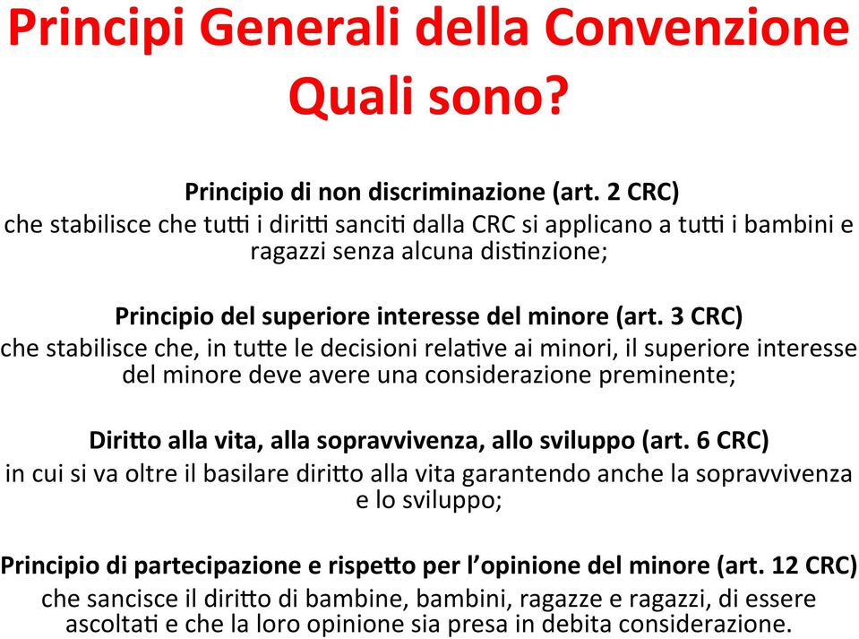 3 CRC) che stabilisce che, in tu%e le decisioni rela9ve ai minori, il superiore interesse del minore deve avere una considerazione preminente; Diri7o alla vita, alla sopravvivenza, allo sviluppo