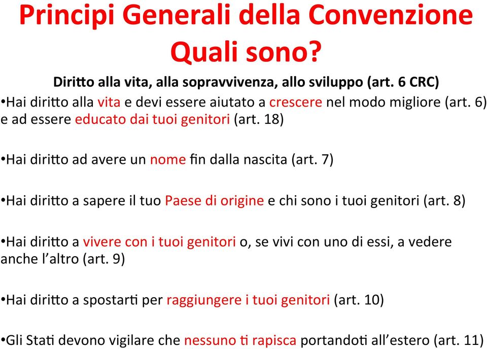 18) Hai diri%o ad avere un nome fin dalla nascita (art. 7) Hai diri%o a sapere il tuo Paese di origine e chi sono i tuoi genitori (art.