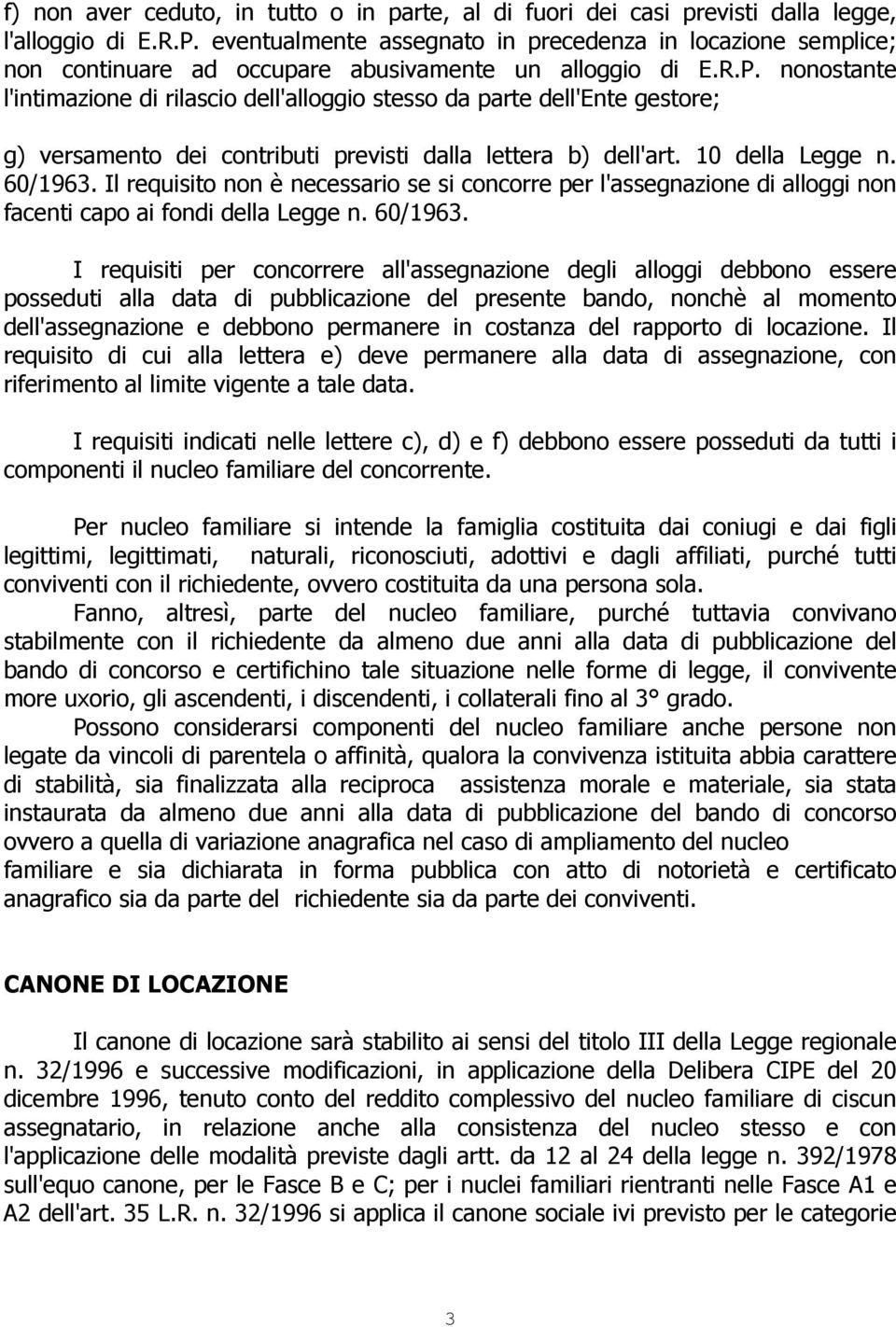 nonostante l'intimazione di rilascio dell'alloggio stesso da parte dell'ente gestore; g) versamento dei contributi previsti dalla lettera b) dell'art. 10 della Legge n. 60/1963.