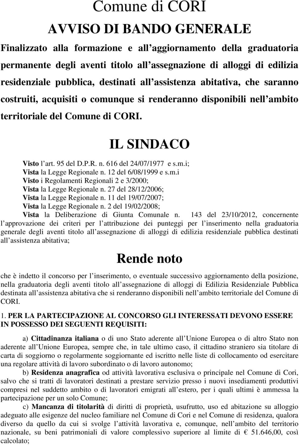 m.i; Vista la Legge Regionale n. 12 del 6/08/1999 e s.m.i Visto i Regolamenti Regionali 2 e 3/2000; Vista la Legge Regionale n. 27 del 28/12/2006; Vista la Legge Regionale n.