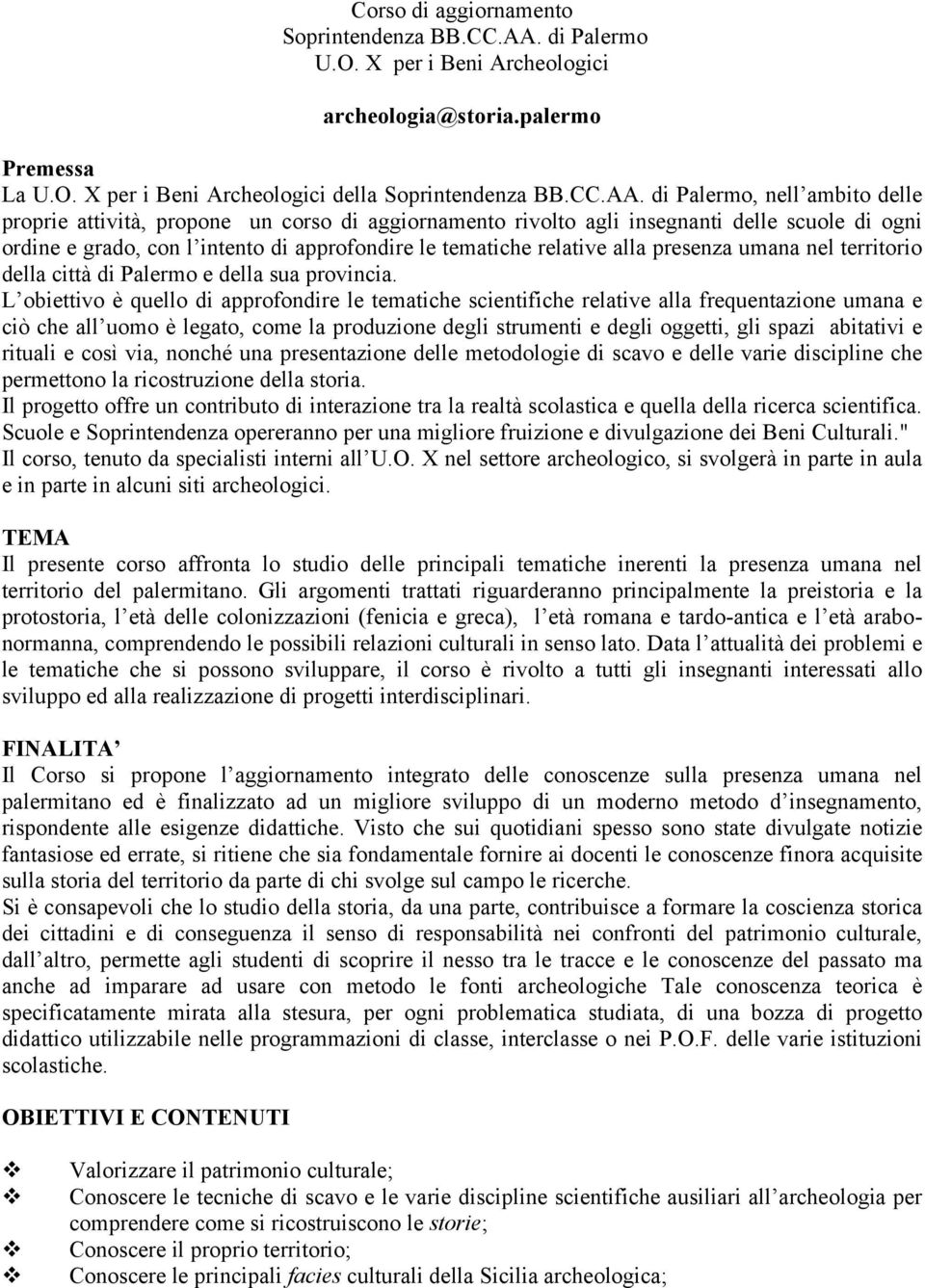 di Palermo, nell ambito delle proprie attività, propone un corso di aggiornamento rivolto agli insegnanti delle scuole di ogni ordine e grado, con l intento di approfondire le tematiche relative alla