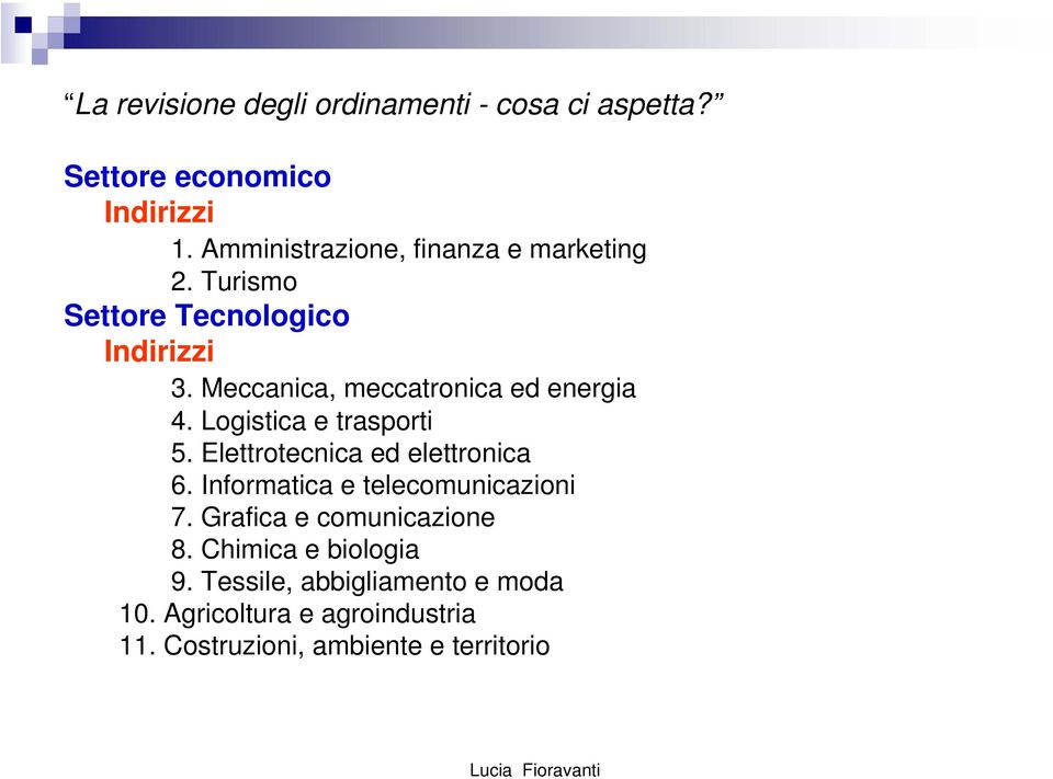 Logistica e trasporti 5. Elettrotecnica ed elettronica 6. Informatica e telecomunicazioni 7.