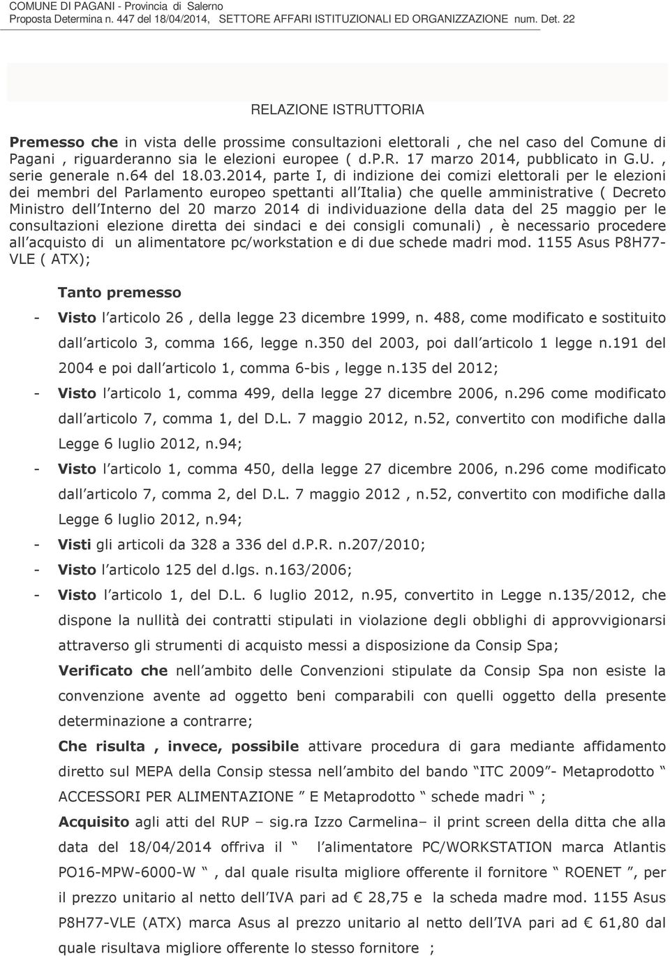 22 RELAZIONE ISTRUTTORIA Premesso che in vista delle prossime consultazioni elettorali, che nel caso del Comune di Pagani, riguarderanno sia le elezioni europee ( d.p.r. 17 marzo 2014, pubblicato in G.